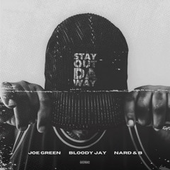 Joe Green x Nard & B - Stay out Da Way (feat. Bloody Jay)