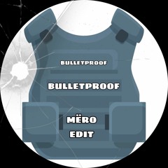 Bulletproof - MËRO EDIT