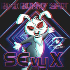 SEvyX - Bad Bunny Shit (Snipped)