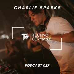 Charlie Sparks - Techno Germay Podcast 027