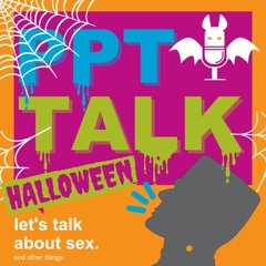 PPT Talk Ep 7 - Sex Positivity and Halloween