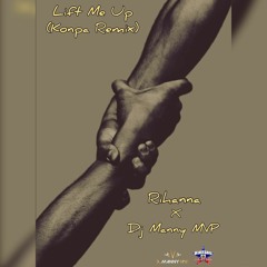 Rihanna X Dj Manny MVP - Lift ME Up (Konpa Remix)