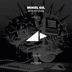 PREMIERE - Mikel Gil - Errorfunke (Dstm Remix)