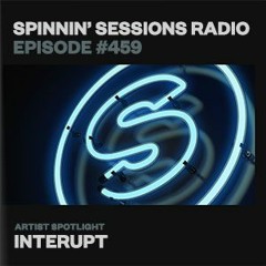 Spinnin’ Sessions Radio 459 - Guestmix - Interupt