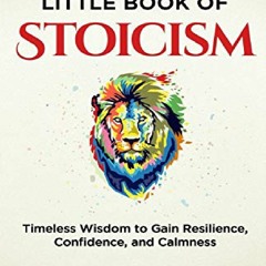 download The Little Book of Stoicism: Timeless Wisdom to Gain Resilience, Confidence,