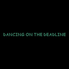 // Dancing on the Deadline //