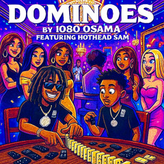 Dominoes ft. Hothead Sam