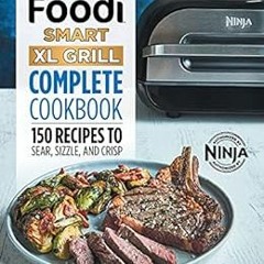 [PDF] Read Ninja Foodi Smart XL Grill Complete Cookbook: 150 Recipes to Sear, Sizzle, and Crisp (Nin