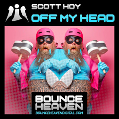 Scott Hoy - Off My Mind OUT NOW ON BOUNCE HEAVEN CLICK BUY