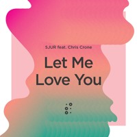 SJUR feat. Chris Crone - Let Me Love You (Extended Mix)