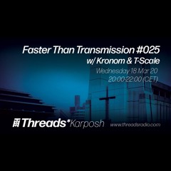 Faster Than Transmission #025 w/ Kronom & T-Scale - 18-Mar-20
