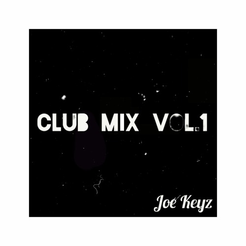 Stream Club Mix Vol 1 by Joe Keyz | Listen online for free on SoundCloud