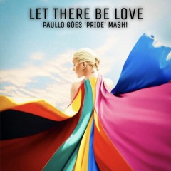 Christina A., Maycon Reis & DJ Paulo USA •  Let There Be Love (Paullo Góes 'Pride' Mash!)