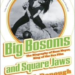 pdf big bosoms and square jaws: the biography of russ meyer, king of the s