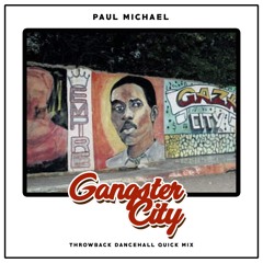 PAUL MICHAEL - GANGSTER CITY THROWBACK DANCEHALL MIX [NO TALKING]