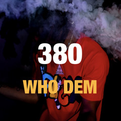 380 - Who Dem