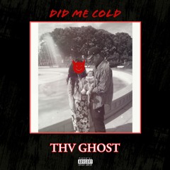 Thv Ghost - Did Me Cold