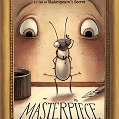 ACCESS [KINDLE PDF EBOOK EPUB] Masterpiece by  Elise Broach &  Kelly Murphy 📋