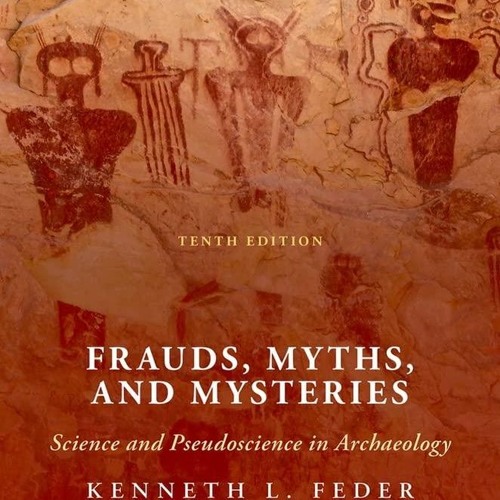 DOWNLOAD/PDF  Frauds, Myths, and Mysteries: Science and Pseudoscience in Archaeo