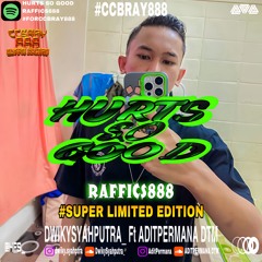 Hurts So Good #RAFFICS888 ( DwikySyahputra_  FT ADITPERMANA ) #SUPER LIMITED EDITION #FORCCBRAY888