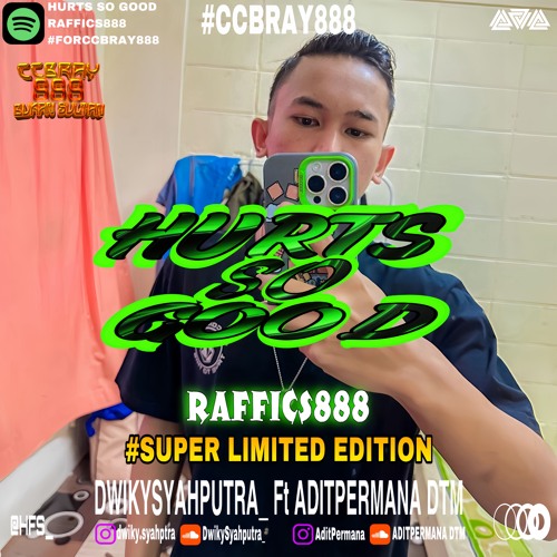 Hurts So Good #RAFFICS888 ( DwikySyahputra_  FT ADITPERMANA ) #SUPER LIMITED EDITION #FORCCBRAY888