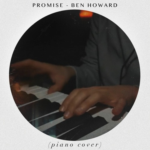 Stream Promise -Ben Howard (Piano Cover by RV) by rêveur voyageur | Listen  online for free on SoundCloud
