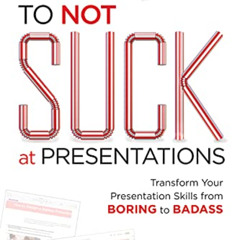 download KINDLE 📑 How to NOT Suck at Presentations: Transform Your Presentation Skil