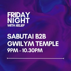 Sabutai B2B Gwilym Temple - Friday Night with Relief #2