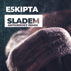 Eskipta - Sladem (ANTIHEROEZ Remix)