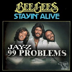 Stayin Alive [Bee Gees] X 99 Problems [Jay Z] Mashup!