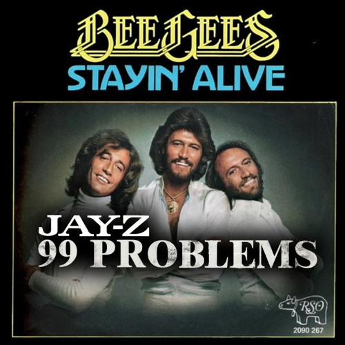 Stream Stayin Alive [Bee Gees] X 99 Problems [Jay Z] Mashup! by [dj