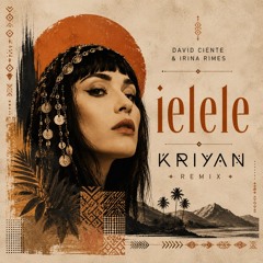 David Ciente, Irina Rimes - ielele (Kriyan Remix) [Extended Mix]