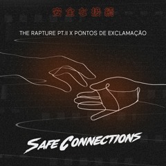 The Rapture PT.II X Pontos de Exclamação (Safe Connections MashUp)