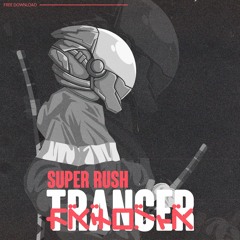 Super Rush - Trancer (FREE DOWNLOAD IN DESCRIPTION)