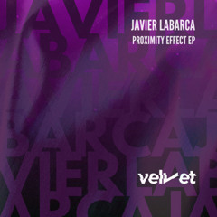 Premiere : Javier Labarca - Proximity Effect  (Velvet music)