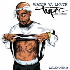 "Watch ya mouth"  2pac Lost Verse