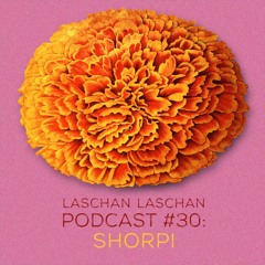 Laschan Laschan Podcast #30 (Shorpi)
