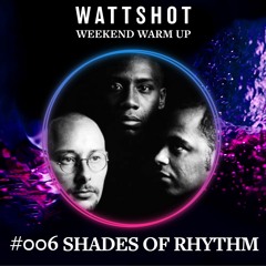 Shades Of Rhythm - WATTSHOT Weekend Warm Up Mix #006