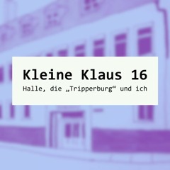 Kleine Klaus 16 – Halle, die „Tripperburg“ und ich
