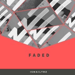 Zhu - Faded (Ismailtrz Remix)