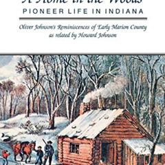 VIEW KINDLE 💚 A Home in the Woods: Pioneer Life in Indiana by  Howard Johnson EPUB K