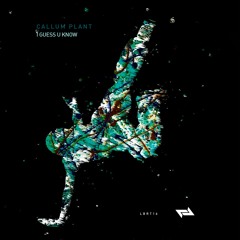 Callum Plant - I Guess U Know [Liberta Records]
