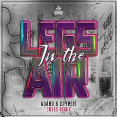 Adaro & Crypsis - Legs In The Air (Cryex Remix) (OUT NOW)
