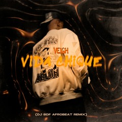 VEIGH -  VIDA CHIQUE(DJ BDF 'Afrobeat' Flip)