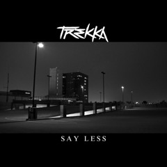 Trekka - Say Less *FREE DOWNLOAD*