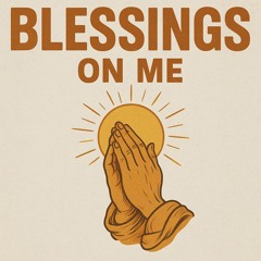 Blessings On Me