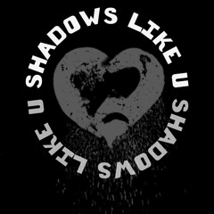 shadows like u