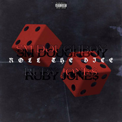 Roll The Dice - RubyJone$ X SM DoughBoy