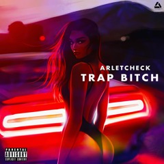 Arletcheck - Trap Bitch (Prod.Arletcheck)