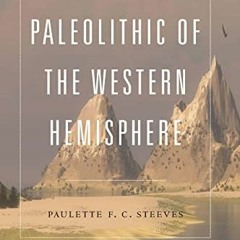 READ EPUB 💌 The Indigenous Paleolithic of the Western Hemisphere by  Paulette F. C.